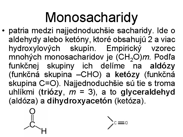 Monosacharidy • patria medzi najjednoduchšie sacharidy. Ide o aldehydy alebo ketóny, ktoré obsahujú 2