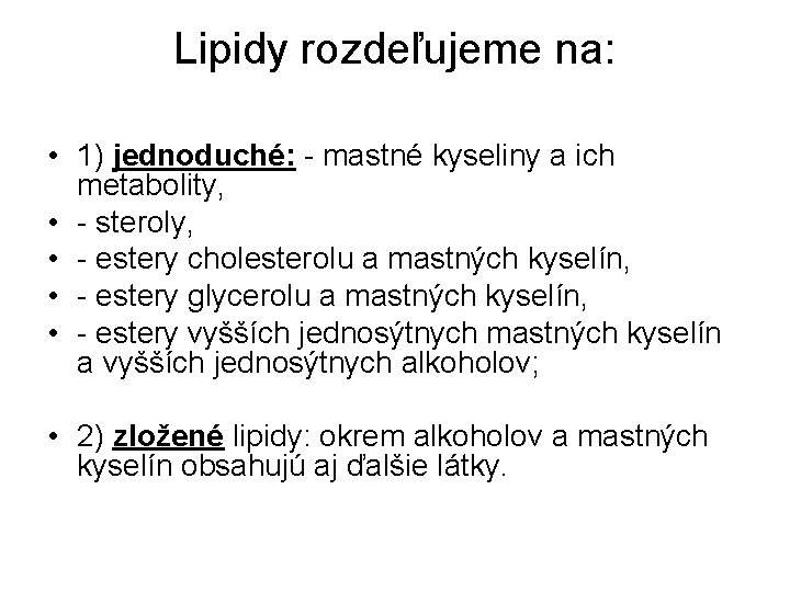 Lipidy rozdeľujeme na: • 1) jednoduché: mastné kyseliny a ich metabolity, • steroly, •