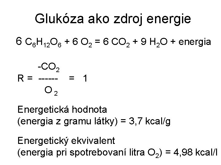 Glukóza ako zdroj energie 6 C 6 H 12 O 6 + 6 O