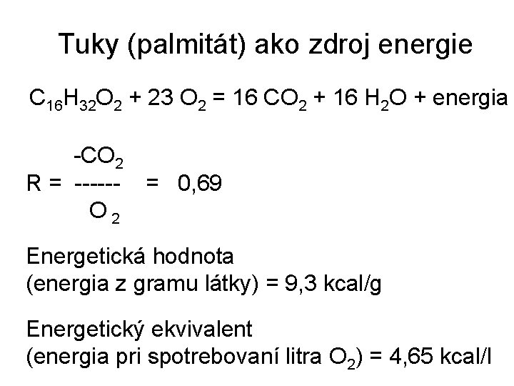 Tuky (palmitát) ako zdroj energie C 16 H 32 O 2 + 23 O