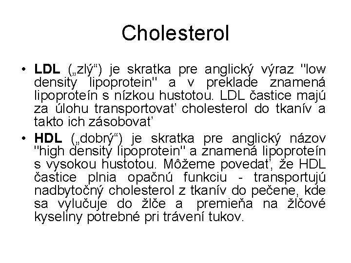 Cholesterol • LDL („zlý“) je skratka pre anglický výraz "low density lipoprotein" a v