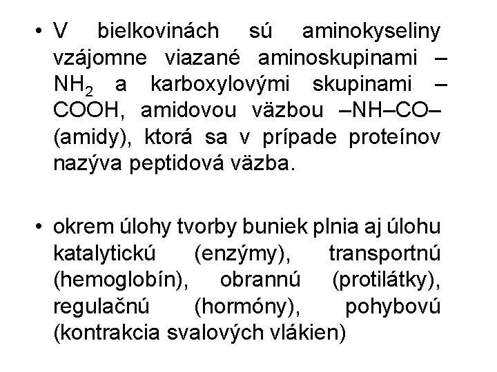  • V bielkovinách sú aminokyseliny vzájomne viazané aminoskupinami – NH 2 a karboxylovými