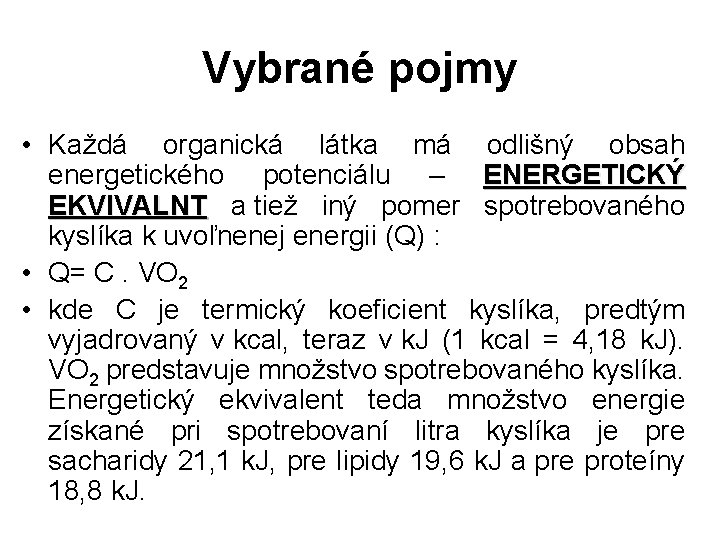 Vybrané pojmy • Každá organická látka má odlišný obsah energetického potenciálu – ENERGETICKÝ EKVIVALNT