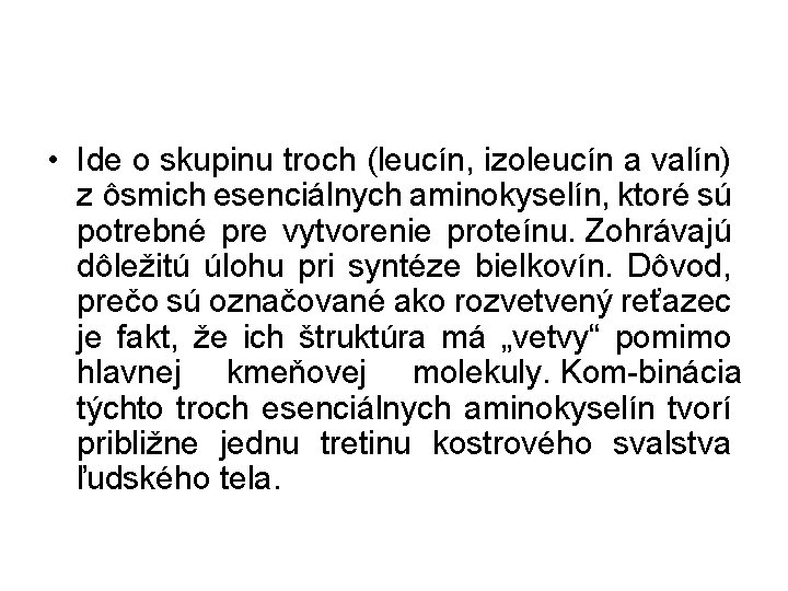  • Ide o skupinu troch (leucín, izoleucín a valín) z ôsmich esenciálnych aminokyselín,