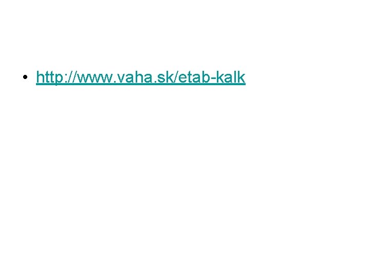  • http: //www. vaha. sk/etab kalk 