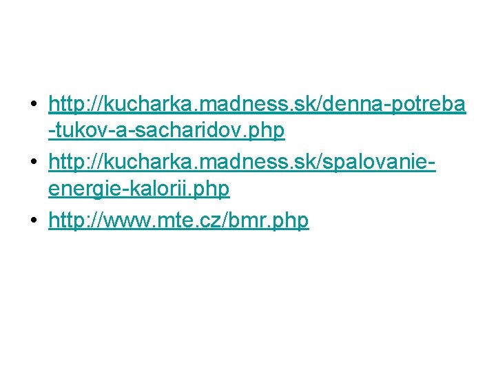  • http: //kucharka. madness. sk/denna potreba tukov a sacharidov. php • http: //kucharka.
