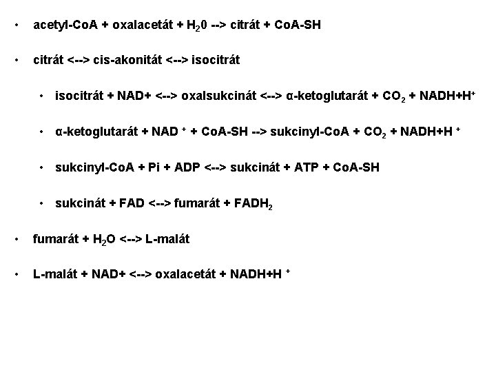  • acetyl-Co. A + oxalacetát + H 20 --> citrát + Co. A-SH
