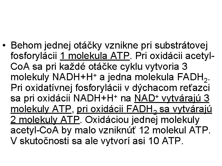  • Behom jednej otáčky vznikne pri substrátovej fosforylácii 1 molekula ATP. Pri oxidácii