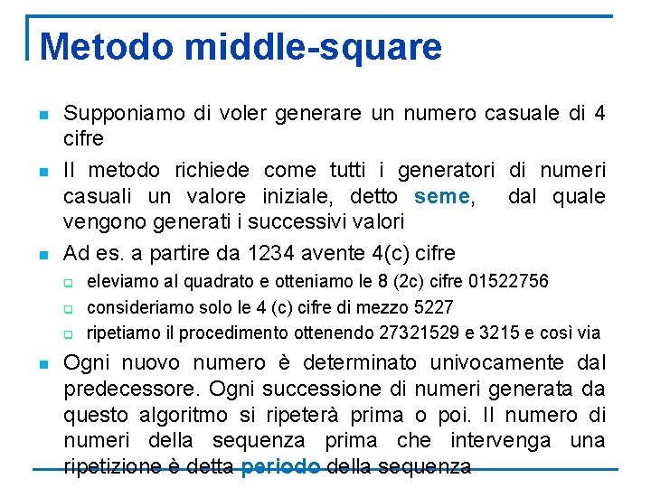 Metodo middle-square n n n Supponiamo di voler generare un numero casuale di 4