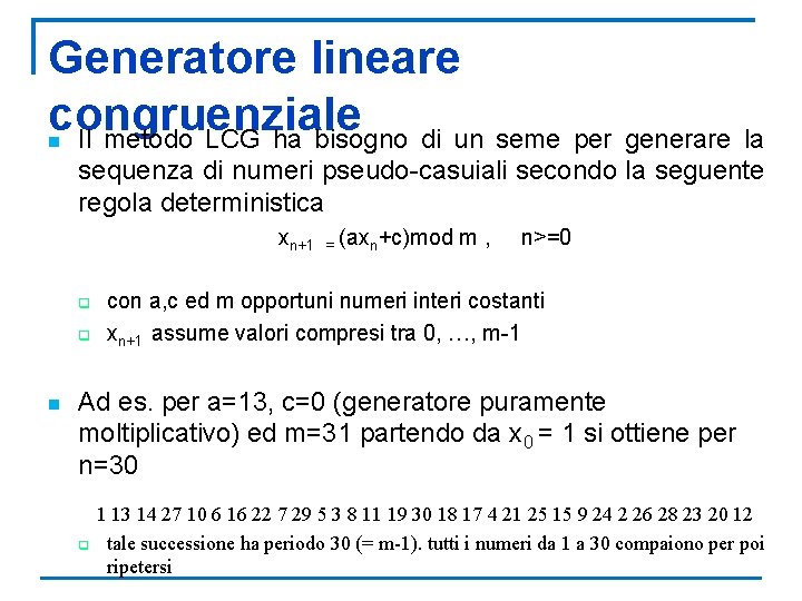 Generatore lineare congruenziale Il metodo LCG ha bisogno di un seme per generare la