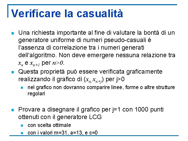 Verificare la casualità n n Una richiesta importante al fine di valutare la bontà