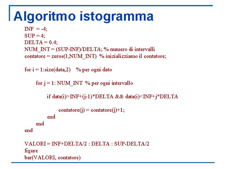 Algoritmo istogramma INF = -4; SUP = 4; DELTA = 0. 4; NUM_INT =