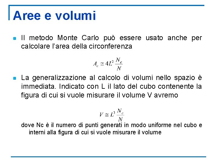 Aree e volumi n Il metodo Monte Carlo può essere usato anche per calcolare