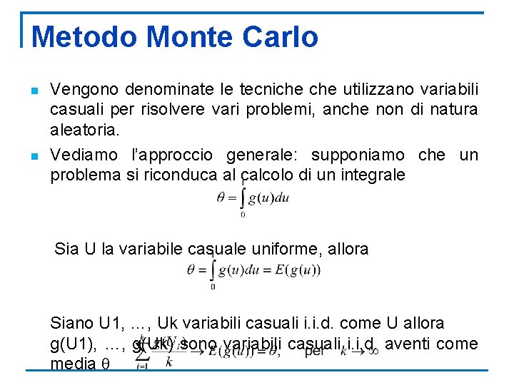 Metodo Monte Carlo n n Vengono denominate le tecniche utilizzano variabili casuali per risolvere