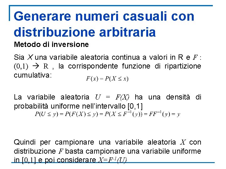 Generare numeri casuali con distribuzione arbitraria Metodo di inversione Sia X una variabile aleatoria
