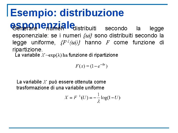 Esempio: distribuzione esponenziale Generare numeri distribuiti secondo la legge esponenziale: se i numeri {ui}