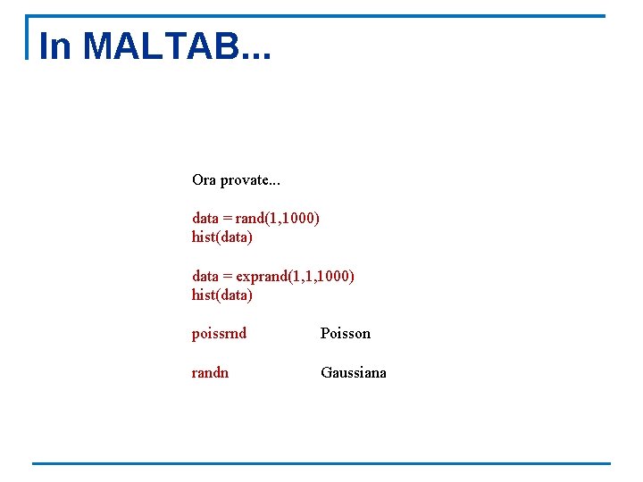 In MALTAB. . . Ora provate. . . data = rand(1, 1000) hist(data) data