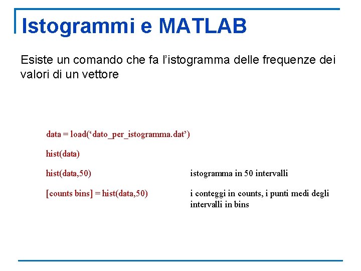 Istogrammi e MATLAB Esiste un comando che fa l’istogramma delle frequenze dei valori di