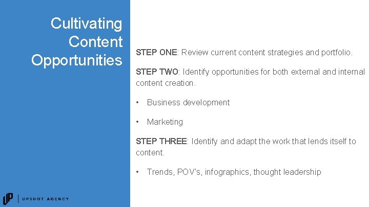 Cultivating Content Opportunities STEP ONE: Review current content strategies and portfolio. STEP TWO: Identify