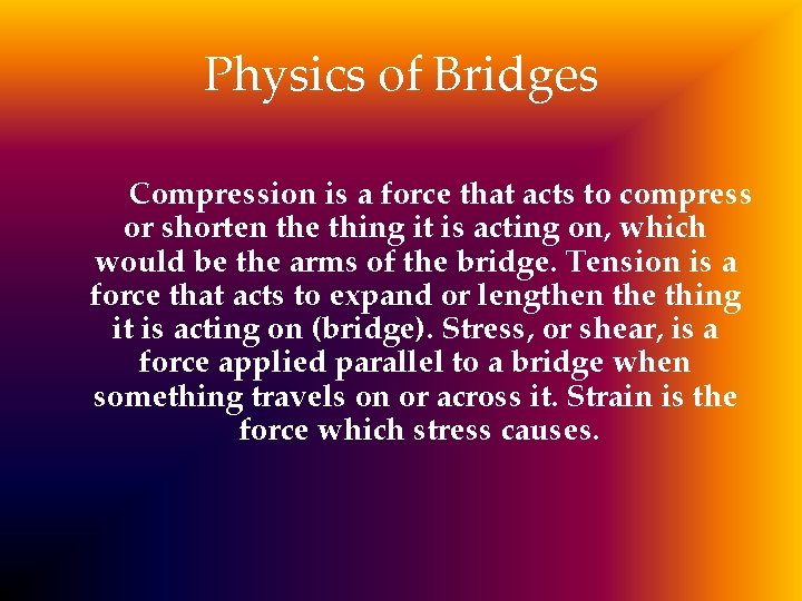 Physics of Bridges Compression is a force that acts to compress or shorten the