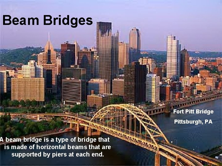Beam Bridges A beam bridge is a type of bridge that is made of