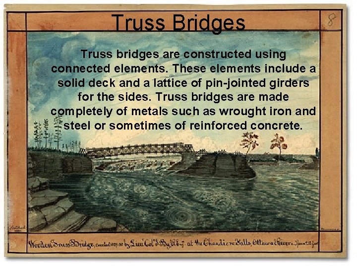 Truss Bridges Truss bridges are constructed using connected elements. These elements include a solid