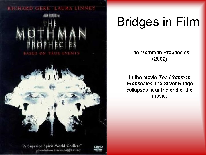 Bridges in Film The Mothman Prophecies (2002) In the movie The Mothman Prophecies, the