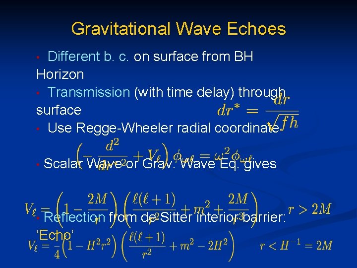 Gravitational Wave Echoes Different b. c. on surface from BH Horizon • Transmission (with