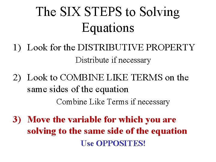 The SIX STEPS to Solving Equations 1) Look for the DISTRIBUTIVE PROPERTY Distribute if