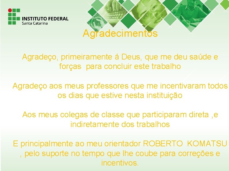 Agradecimentos Agradeço, primeiramente á Deus, que me deu saúde e forças para concluir este