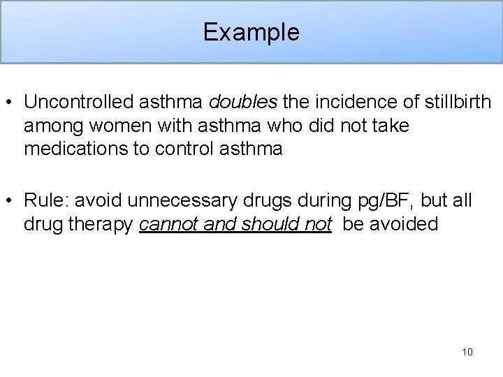 Example • Uncontrolled asthma doubles the incidence of stillbirth among women with asthma who