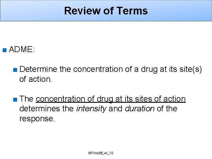 Review of Terms ■ ADME: ■ Determine the concentration of a drug at its