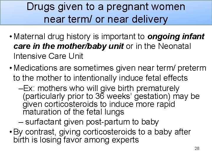 Drugs given to a pregnant women near term/ or near delivery • Maternal drug