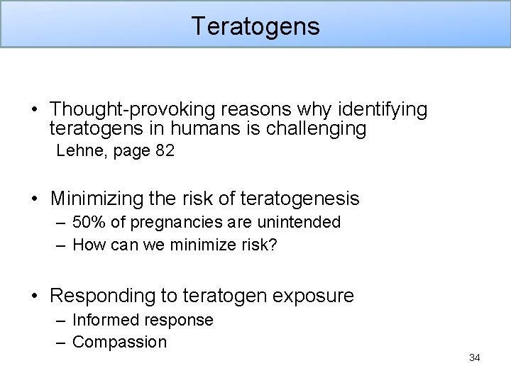 Teratogens • Thought-provoking reasons why identifying teratogens in humans is challenging Lehne, page 82