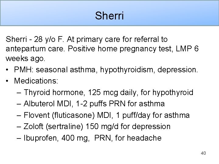 Sherri Case Sherri - 28 y/o F. At primary care for referral to antepartum