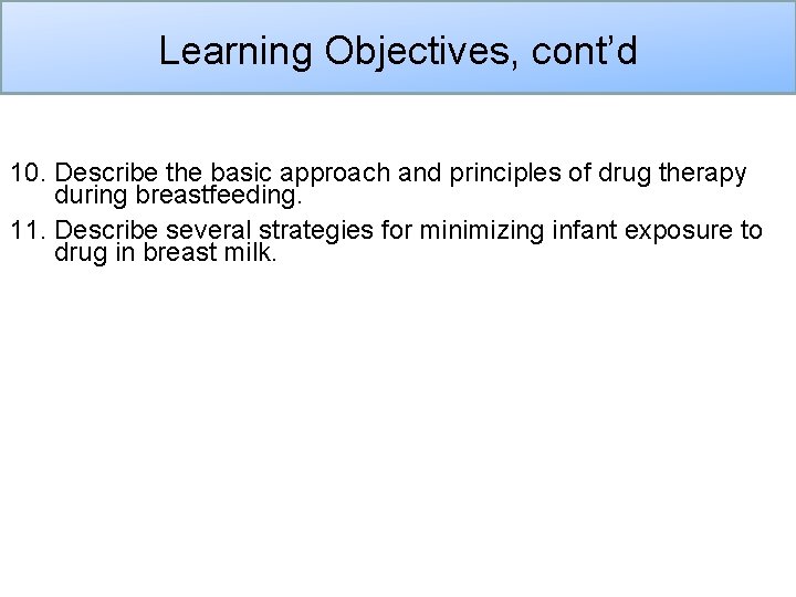 Learning Objectives, cont’d 10. Describe the basic approach and principles of drug therapy during