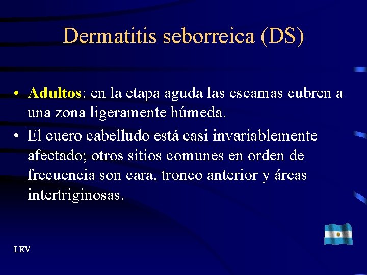 Dermatitis seborreica (DS) • Adultos: en la etapa aguda las escamas cubren a una