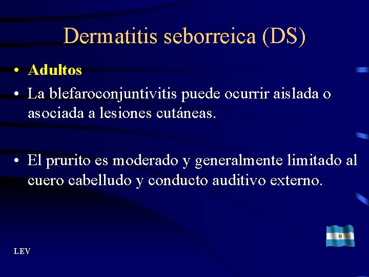 Dermatitis seborreica (DS) • Adultos • La blefaroconjuntivitis puede ocurrir aislada o asociada a