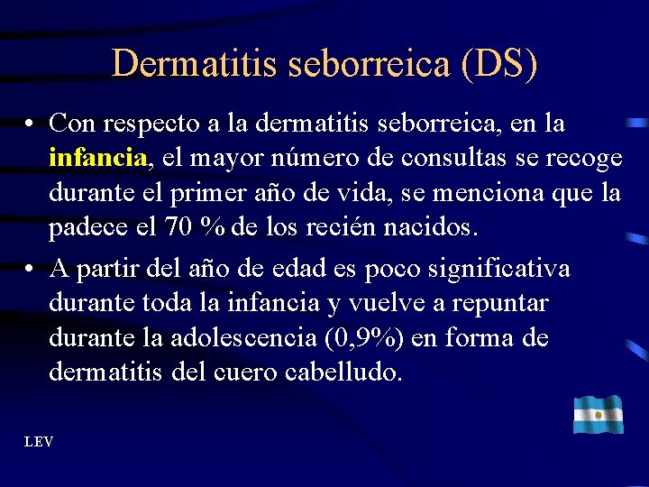 Dermatitis seborreica (DS) • Con respecto a la dermatitis seborreica, en la infancia, el