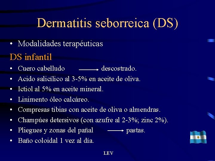 Dermatitis seborreica (DS) • Modalidades terapéuticas DS infantil • • Cuero cabelludo descostrado. Acido