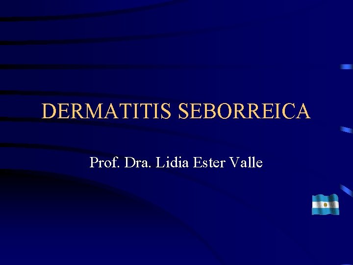 DERMATITIS SEBORREICA Prof. Dra. Lidia Ester Valle 