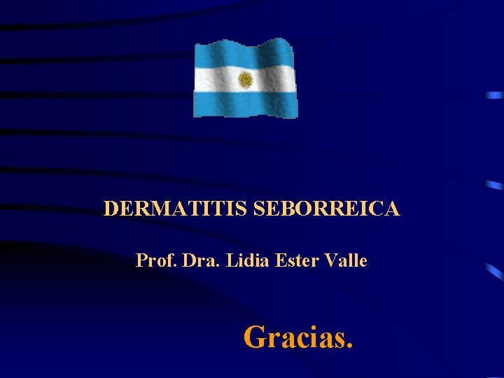 DERMATITIS SEBORREICA Prof. Dra. Lidia Ester Valle Gracias. 