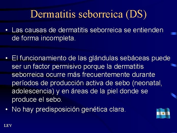 Dermatitis seborreica (DS) • Las causas de dermatitis seborreica se entienden de forma incompleta.