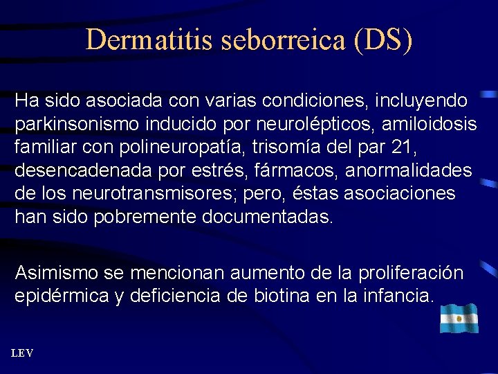 Dermatitis seborreica (DS) Ha sido asociada con varias condiciones, incluyendo parkinsonismo inducido por neurolépticos,