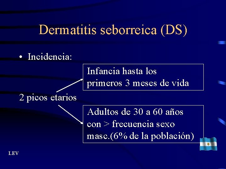 Dermatitis seborreica (DS) • Incidencia: Infancia hasta los primeros 3 meses de vida 2