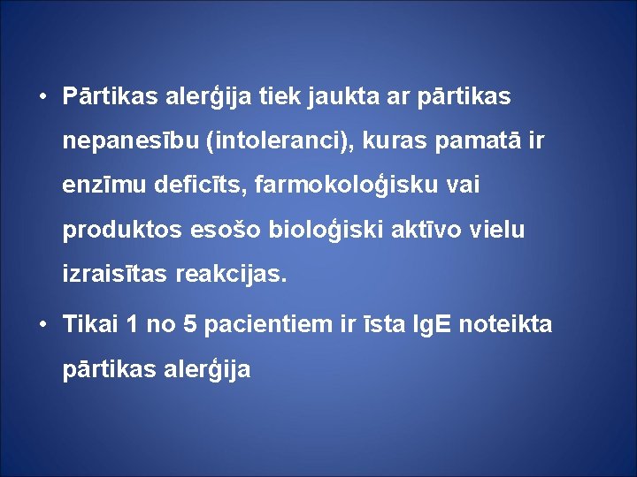  • Pārtikas alerģija tiek jaukta ar pārtikas nepanesību (intoleranci), kuras pamatā ir enzīmu