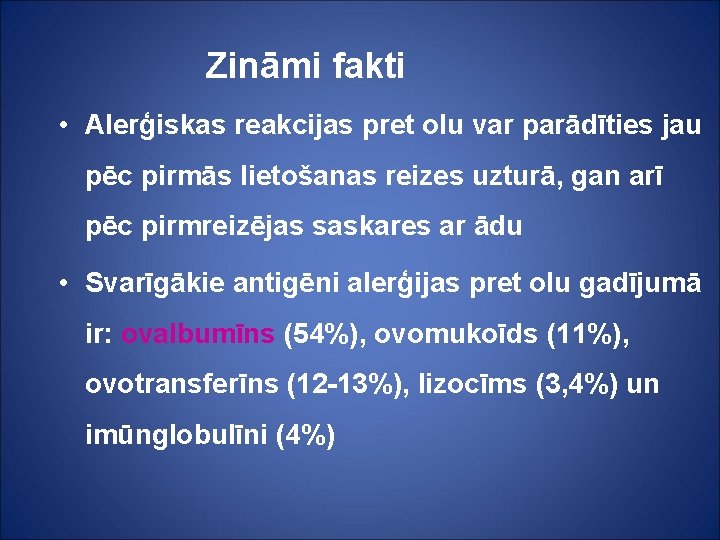 Zināmi fakti • Alerģiskas reakcijas pret olu var parādīties jau pēc pirmās lietošanas reizes