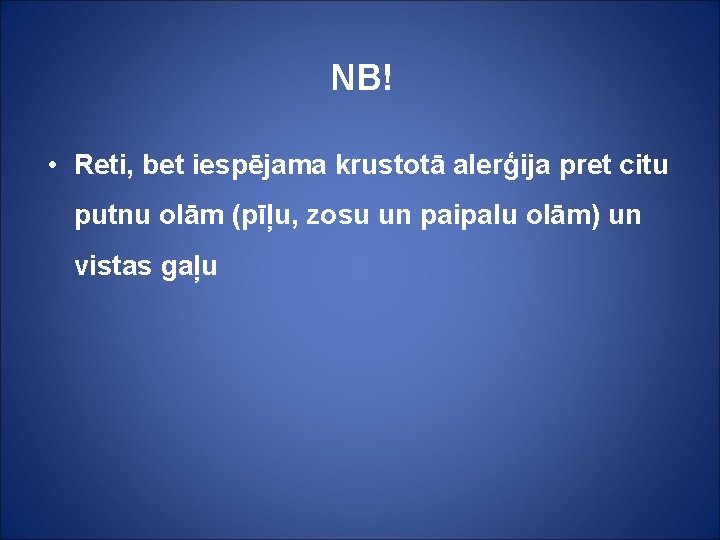 NB! • Reti, bet iespējama krustotā alerģija pret citu putnu olām (pīļu, zosu un