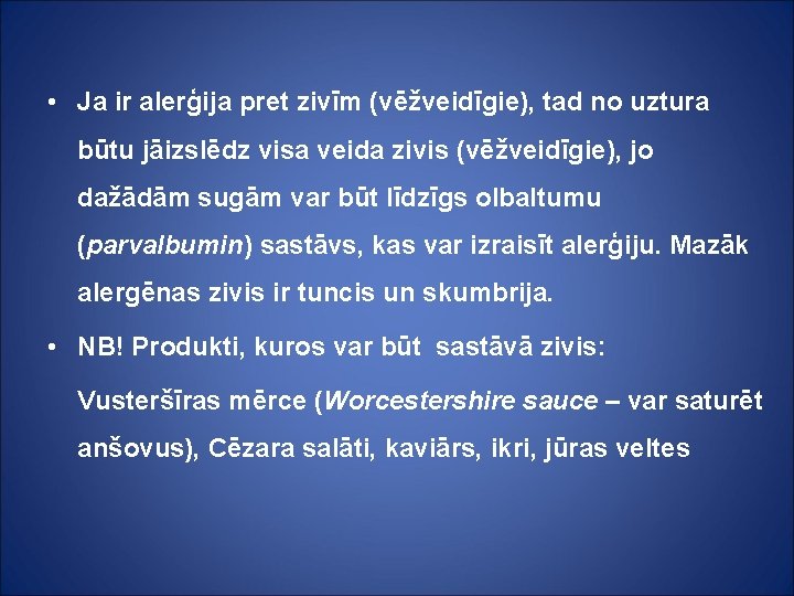  • Ja ir alerģija pret zivīm (vēžveidīgie), tad no uztura būtu jāizslēdz visa