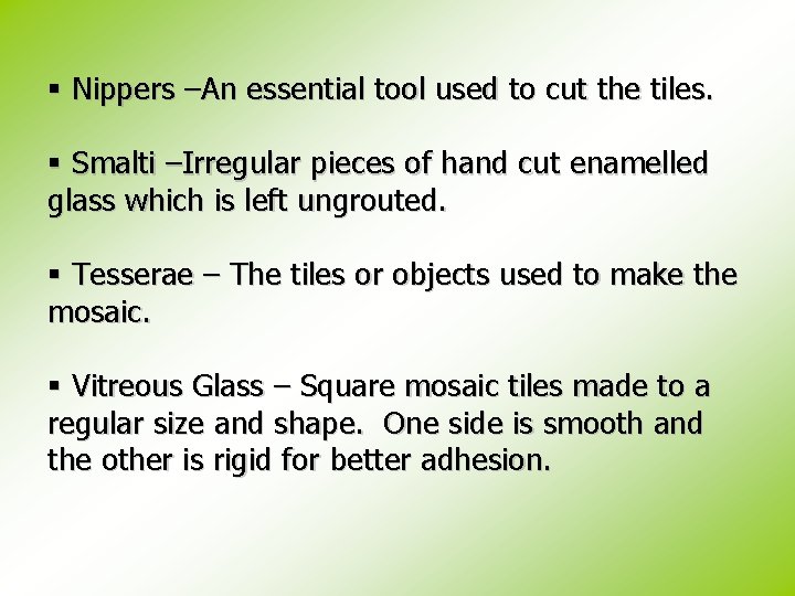 § Nippers –An essential tool used to cut the tiles. § Smalti –Irregular pieces